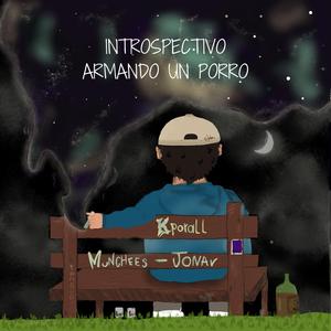 INTROSPECTIVO ARMANDO UN PORRO (feat. Munchees & Jonav)