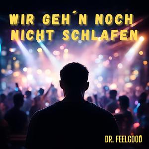Wir geh´n noch nicht schlafen