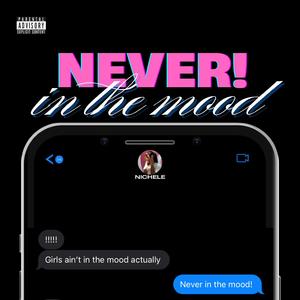 Never in the Mood