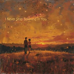 I Never Stop Believing in You
