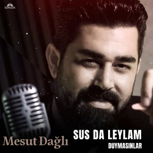 Sus da Leylam Duymasınlar