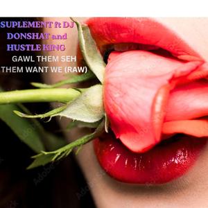 GAL DEM SEH DEM WANT WE (RAW)