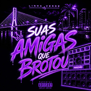 SUAS AMIGAS QUE BROTOU