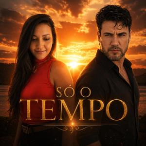 Só O Tempo!