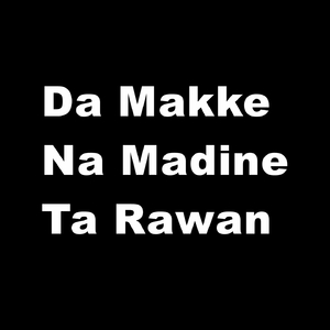 Da Makke Na Madine Ta Rawan