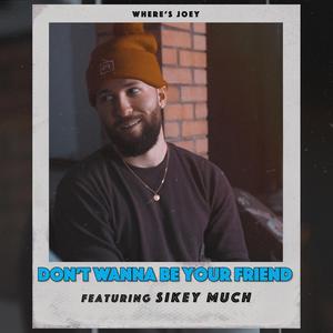 Don't Wanna Be Your Friend (feat. Sikey Much)