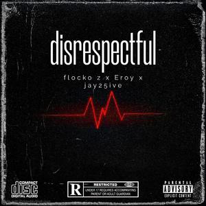 disrespectful (feat. Eroy & Jay25ive)