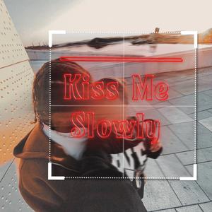 Kiss Me Slowly