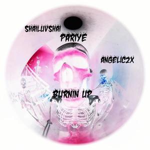 Burnin Up (feat. Angelic2x & Pariye)