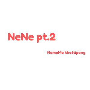 NeNe (Pt. 2)