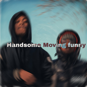 Handsome Moving funny