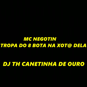 Tropa do 8 Bota na Xot@ Dela