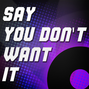 Say You Dont Want It (A Tribute to One Night Only)