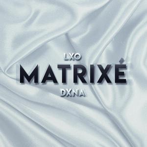 Matrixé (feat. DXNA)