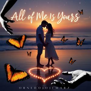 All Of Me Is Yours