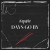 Kapable - Days Go By