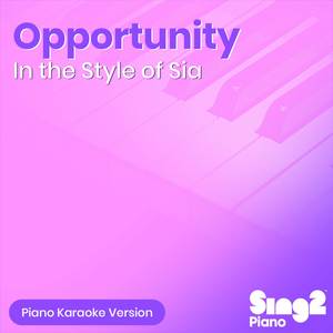 Opportunity (In the Style of Sia) (Piano Karaoke Version)