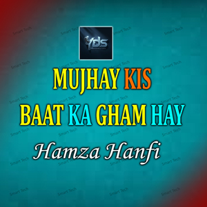 Mujhay Kis Baat Ka Gham Hay