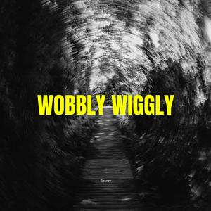 wobbly wiggly