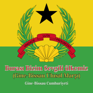 Burası Bizim Sevgili ülkemiz (Gine-Bissau Ulusal Marşı)