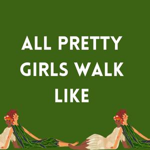 All Pretty Girls Walk Like