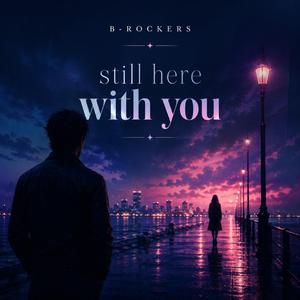 Still here with you