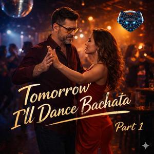 Tomorrow I'll Dance Bachata