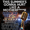 Karaoke Galaxy - This Summer's Gonna Hurt Like a Mother****er (Karaoke Instrumental Version) (Originally Performed By Maroon 5)