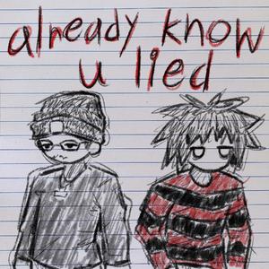 already know u lied