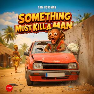 Something must kill a man