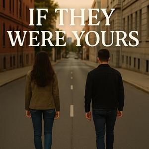 If They Were Yours