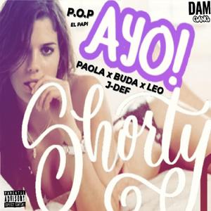 Ayo Shorty (La Latina) (feat. P.O.P el Papi, Paola, Buda, Leo & J-Def)