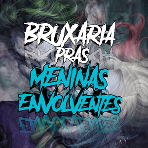 BRUXARIA DAS MINA ENVOLVENTE