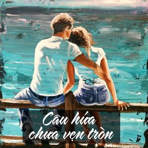 Câu Hứa Chưa Vẹn Tròn