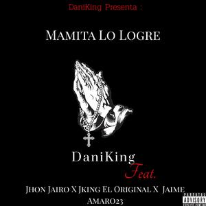 Mamita lo logre (feat. Daniking, Jhon jairo, Jking el original & Jaime amaro 23)