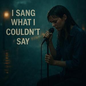 I Sang What I Couldn't Say