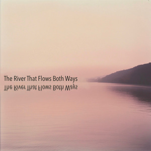The River That Flows Both Ways