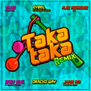 Taka Taka (feat. Baby King-El Vakero Solitario, Alex Rodríguez-AR, Dracko Way & Eybel-El de todas las Zonas) (Rmx)