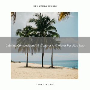 Claming Compositions Of Weather And Water For Ultra Nap