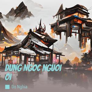 DUNG NGOC NGUOI OI