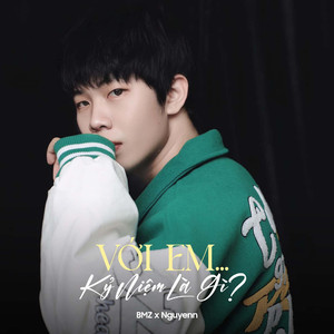 Với em ... kỷ niệm là gì?