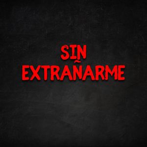 Sin Extrañarme