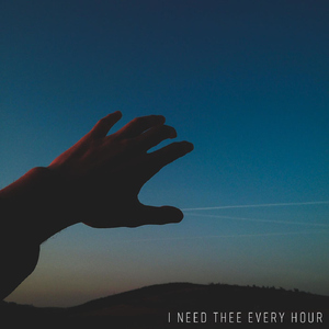 I Need Thee Every Hour
