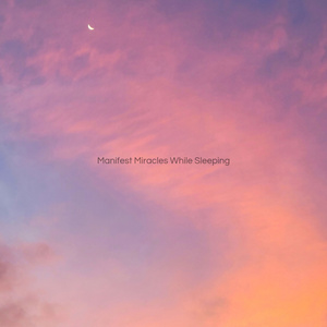 Manifest Miracles while Sleep