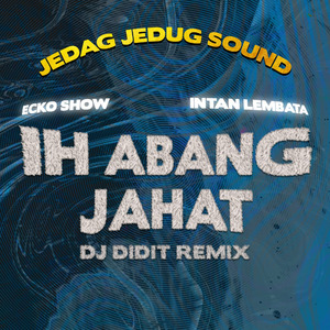 Ih Abang Jahat (Dj Didit Remix)