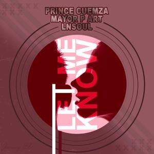 Let Me Know (feat. Prince Cuemza and Mayor P Art)