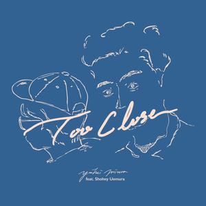 Too Close (feat. Shohey Uemura)
