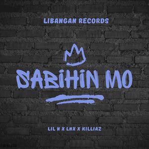 Sabihin Mo (feat. LNX & KILIAZ)