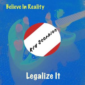 Believe In Reality — Legalize It