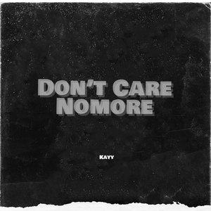 Dont Care Nomore